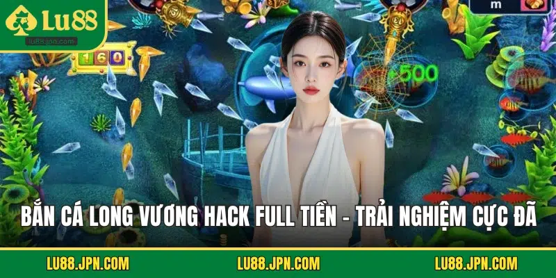 Bắn cá long vương hack full tiền