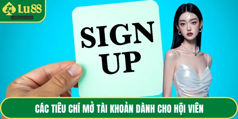 Các tiêu chí mở tài khoản dành cho hội viên