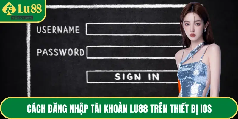 Cách đăng nhập tài khoản LU88 trên thiết bị iOS