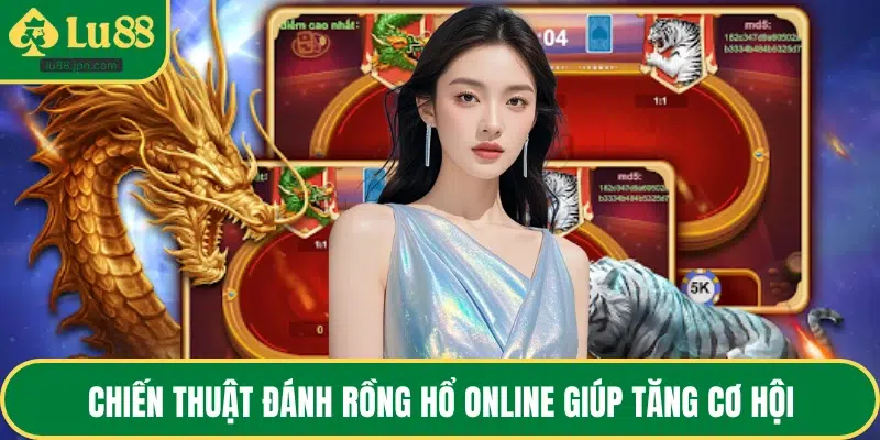 Chiến thuật đánh rồng hổ online giúp tăng cơ hội