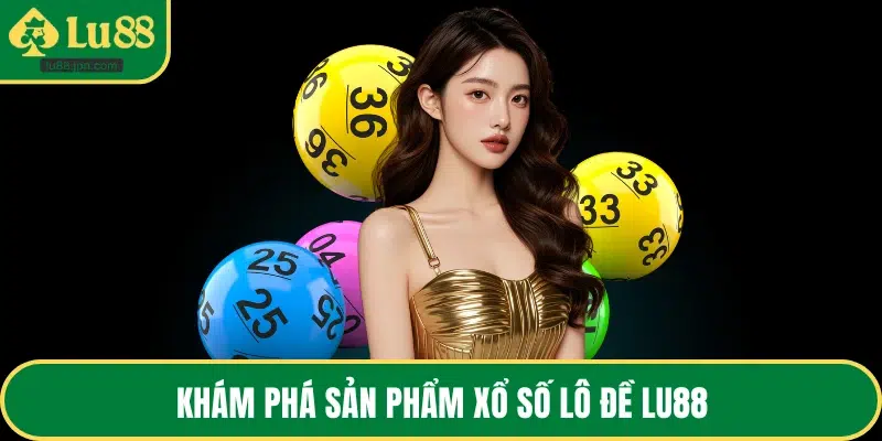 Khám phá sản phẩm xổ số lô đề LU88
