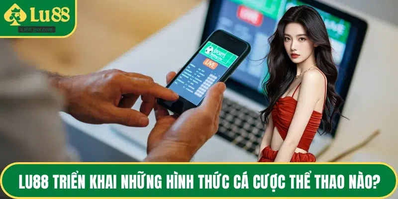 LU88 triển khai những hình thức cá cược thể thao nào?