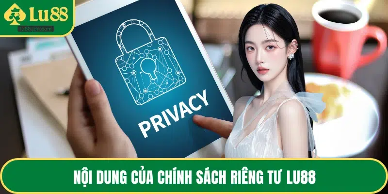 Nội dung của chính sách riêng tư LU88