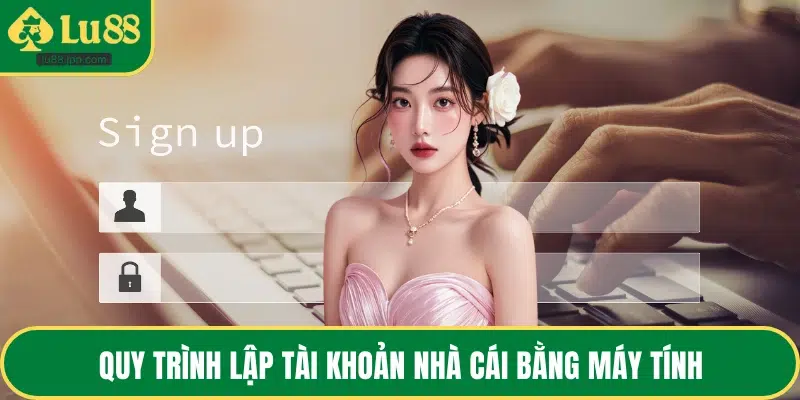 Quy trình lập tài khoản nhà cái bằng máy tính