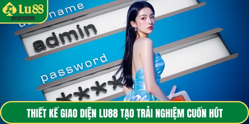 Thiết kế giao diện LU88 tạo trải nghiệm cuốn hút