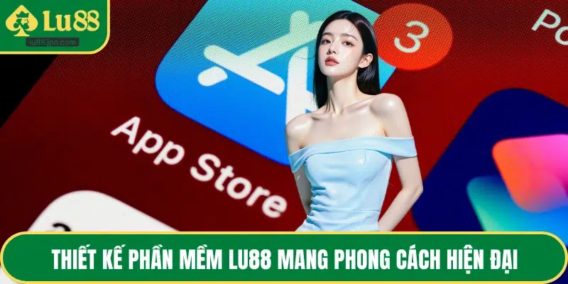 Thiết kế phần mềm LU88 mang phong cách hiện đại